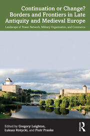 Continuation or Change? Borders and Frontiers in Late Antiquity and Medieval Europe: Landscape of Power Network, Military Organisation and Commerce book cover