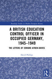 A British Education Control Officer in Occupied Germany, 1945–1949: The Letters of Edward Aitken-Davies book cover