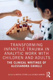 Transforming Infantile Trauma in Analytic Work with Children and Adults: The Clinical Writings of Alessandra Cavalli book cover