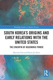South Korea's Origins and Early Relations with the United States: The Lynchpin of Hegemonic Power book cover
