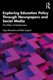 Exploring Education Policy Through Newspapers and Social Media: The Politics of Mediatisation book cover