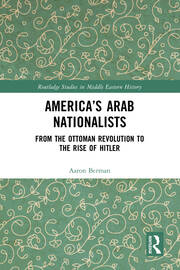America's Arab Nationalists: From the Ottoman Revolution to the Rise of Hitler book cover