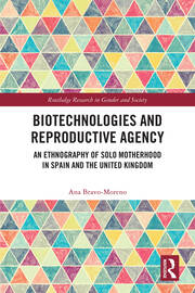 Biotechnologies and Reproductive Agency: An Ethnography of Solo Motherhood in Spain and the United Kingdom book cover