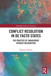 Conflict Resolution in De Facto States: The Practice of Engagement without Recognition book cover