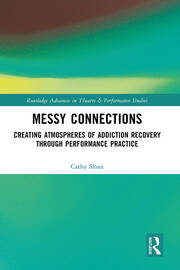 Messy Connections: Creating Atmospheres of Addiction Recovery Through Performance Practice book cover