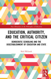 Education, Authority, and the Critical Citizen: Democratic Schooling and the Disestablishment of Education and State book cover