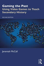Gaming the Past: Using Video Games to Teach Secondary History book cover