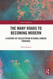 The Many Roads to Becoming Modern: A History of Collectivism in Rural Jiangsu Province book cover