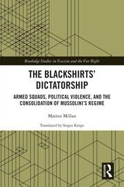 The Blackshirts’ Dictatorship: Armed Squads, Political Violence, and the Consolidation of Mussolini’s Regime book cover