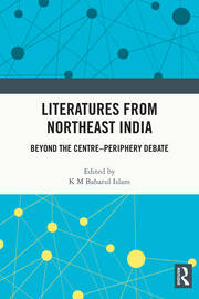 Literatures from Northeast India: Beyond the Centre–Periphery Debate book cover