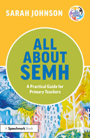 All About SEMH: A Practical Guide for Primary Teachers book cover