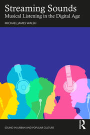 Streaming Sounds: Musical Listening in the Digital Age book cover