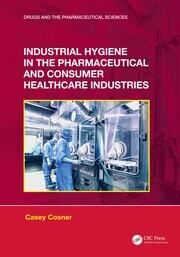 Industrial Hygiene in the Pharmaceutical and Consumer Healthcare Industries book cover