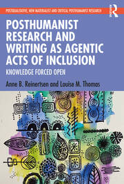 Posthumanist Research and Writing as Agentic Acts of Inclusion: Knowledge Forced Open book cover
