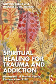 Spiritual Healing for Trauma and Addiction: Discussions of Mental Health, Recovery, and Faith book cover