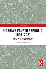 Nigeria's Fourth Republic, 1999-2021: A Militarised Democracy book cover