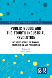 Public Goods and the Fourth Industrial Revolution: Inclusive Models of Finance, Distribution and Production book cover