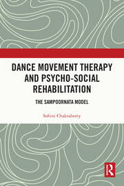 Dance Movement Therapy and Psycho-social Rehabilitation: The Sampoornata Model book cover
