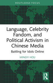 Language, Celebrity Fandom, and Political Activism in Chinese Media: Battling for Idols Online book cover