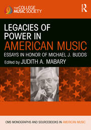 Legacies of Power in American Music: Essays in Honor of Michael J. Budds book cover