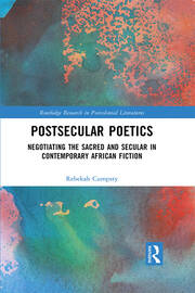 Postsecular Poetics: Negotiating the Sacred and Secular in Contemporary African Fiction book cover