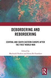 Debordering and Rebordering: Central and South Eastern Europe after the First World War book cover