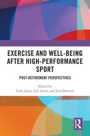 Exercise and Well-Being after High-Performance Sport: Post-Retirement Perspectives book cover
