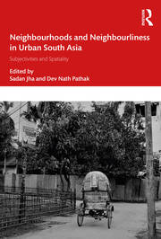 Neighbourhoods and Neighbourliness in Urban South Asia: Subjectivities and Spatiality book cover