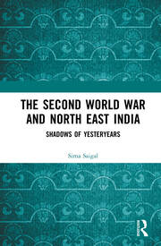 The Second World War and North East India: Shadows of Yesteryears book cover