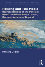 Policing and The Media: Representations of the Police in News, Television Police Drama, Documentaries and Beyond book cover