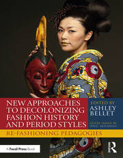New Approaches to Decolonizing Fashion History and Period Styles: Re-Fashioning Pedagogies book cover
