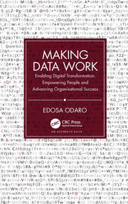 Making Data Work: Enabling Digital Transformation, Empowering People and Advancing Organisational Success book cover