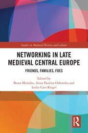Networking in Late Medieval Central Europe: Friends, Families, Foes book cover