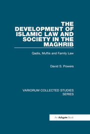 The Development of Islamic Law and Society in the Maghrib: Qadis, Muftis and Family Law book cover
