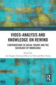 Video-Analysis and Knowledge on Rewind: Contributions to Social Theory and the Sociology of Knowledge book cover