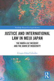 Justice and International Law in Meiji Japan: The María Luz Incident and the Dawn of Modernity book cover