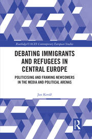 Debating Immigrants and Refugees in Central Europe: Politicising and Framing Newcomers in the Media and Political Arenas book cover