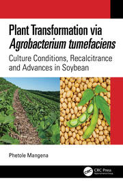 Plant Transformation via Agrobacterium Tumefaciens: Culture Conditions, Recalcitrance and Advances in Soybean book cover