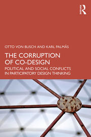 The Corruption of Co-Design: Political and Social Conflicts in Participatory Design Thinking book cover