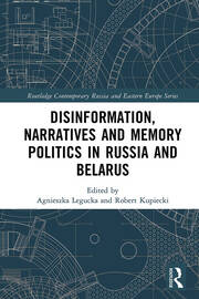 Disinformation, Narratives and Memory Politics in Russia and Belarus book cover