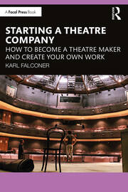Starting a Theatre Company: How to Become a Theatre Maker and Create Your Own Work book cover