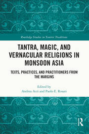 Tantra, Magic, and Vernacular Religions in Monsoon Asia: Texts, Practices, and Practitioners from the Margins book cover