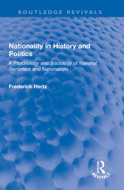 Nationality in History and Politics: A Psychology and Sociology of National Sentiment and Nationalism book cover