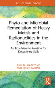 Phyto and Microbial Remediation of Heavy Metals and Radionuclides in the Environment: An Eco-Friendly Solution for Detoxifying Soils book cover
