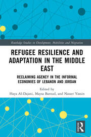 Refugee Resilience and Adaptation in the Middle East: Reclaiming Agency in the Informal Economies of Lebanon and Jordan book cover