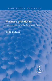 Madness and Morals: Ideas on Insanity in the Nineteenth Century book cover