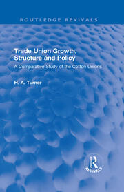 Trade Union Growth, Structure and Policy: A Comparative Study of the Cotton Unions book cover