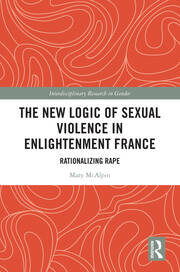 The New Logic of Sexual Violence in Enlightenment France: Rationalizing Rape book cover