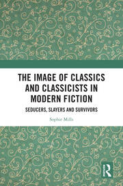 The Image of Classics and Classicists in Modern Fiction: Seducers, Slayers and Survivors book cover