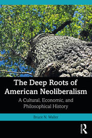 The Deep Roots of American Neoliberalism: A Cultural, Economic, and Philosophical History book cover